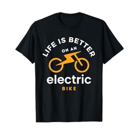 funny Life is better with an e-bike electric bike battery T-Shirt