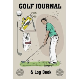 Golf Journal & Log Book: Perfect Golfing Journal Notebook for Children Golfers To Keep Track of Each Golf Round Score