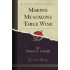 Making Muscadine Table Wine (Classic Reprint)