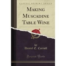 Making Muscadine Table Wine (Classic Reprint)