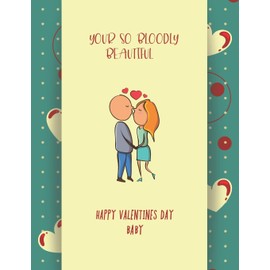 YOUR SO BLOODLY BEAUTIFUL HAPPY VALENTINES DAY BABY: Notebook, Journal, Diary 120 Pages, Lines, A gift for everyone you love