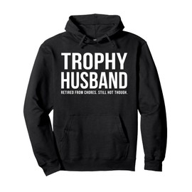 Trophy Husband Sarcastic Funny Married Anniversary Birthday Pullover Hoodie