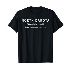 North Dakota Shirts: ND is so cold T shirt T-Shirt