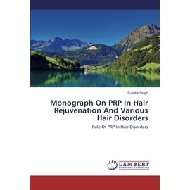 Monograph On PRP In Hair Rejuvenation And Various Hair Disorders: Role Of PRP In Hair Disorders