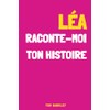 Léa, raconte-moi ton histoire