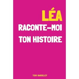 Léa, raconte-moi ton histoire