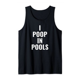 Swimming Pool Pooper Swimmer Confession I Poop in Pools Tank Top