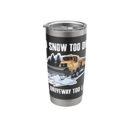 No Snow Too Deep No Driveway Too Long Snow Plow Stainless Steel Insulated Tumbler