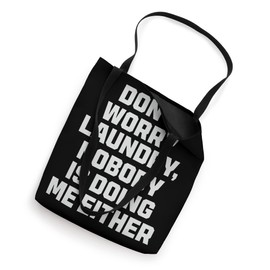 Don't Worry Laundry - Nobody Is Doing Me Either Tote Bag