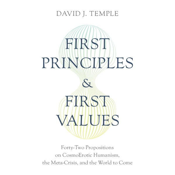 First Principles and First Values: Forty-Two Propositions on CosmoErotic Humanism,