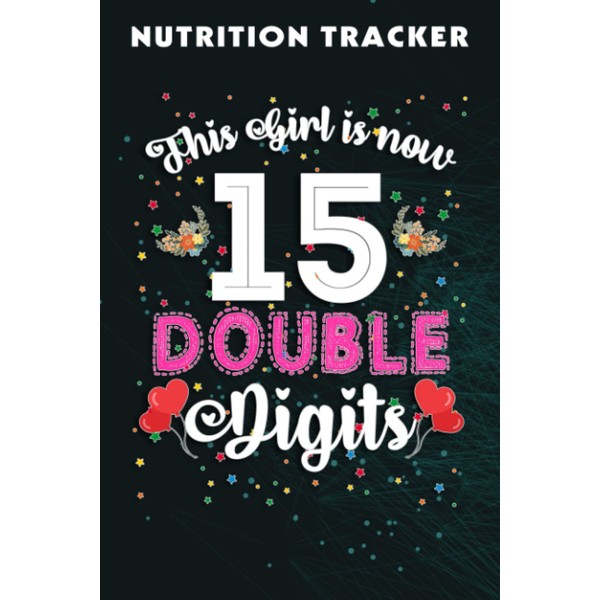 Nutrition Tracker :This Girl Is Now 15 Double Digits 15th