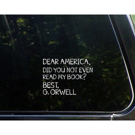 Sign Depot Dear America, Did You Not Even Read My Book? Best, G. Orwell - 5.1/4" x 3-3/4"- Vinyl Die Cut Decal/Bumper Sticker for Windows, Cars, Trucks, Laptops, Etc.