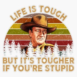 John Wayne Life is Tough But It's Tougher If You're Stupid Vintage Sunset Bumper Sticker Vinyl Decal 5 inches