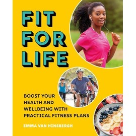 Fit for Life: Boost Your Health and Wellbeing with Practical Fitness Plans (Sir