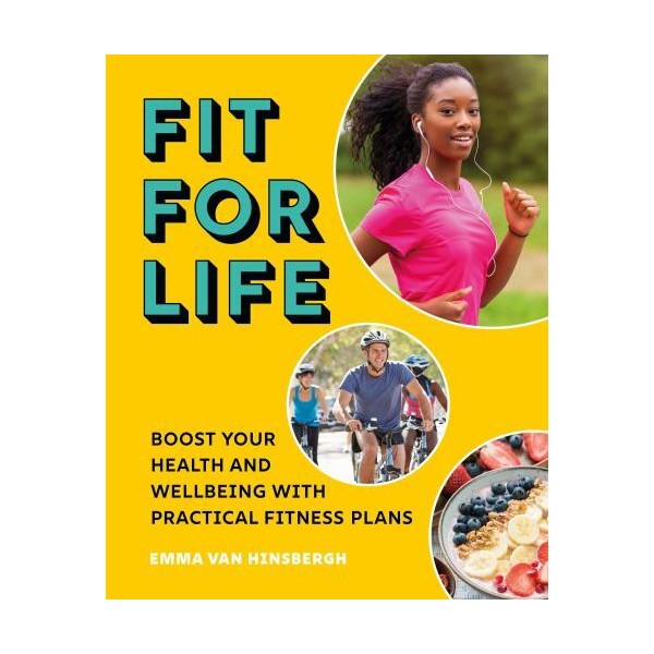 Fit for Life: Boost Your Health and Wellbeing with Practical