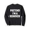 Pretend I'm A Reindeer Costume Christmas Sweatshirt