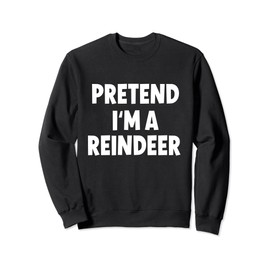 Pretend I'm A Reindeer Costume Christmas Sweatshirt