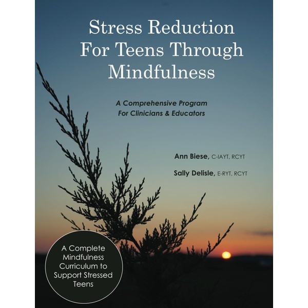 Stress Reduction for Teens Through Mindfulness: A Complete Mindfulness Curriculum