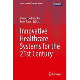 Innovative Healthcare Systems for the 21st Century (Understanding Complex Systems)