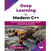 Deep Learning in Modern C++: End-to-end development and implementation of