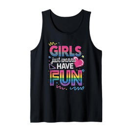 Girls Just Wanna Have Fun Tshirt Women Girl 80's 1980s 70's Tank Top
