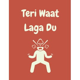 Notebook - Teri Waat Laga Du - A Fun Indian Asian Hindi Gujarati Urdu Punjabi LINED Notebook/ Journal. Travel Friendly. 200 pages. 90gsm paper. A4 Notebook. Novelty Gift. Back to School