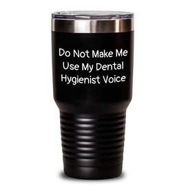 Dental Hygienist Humor Funny Tumbler Gift for Birthday 'Do Not Make Me Use My Dental Hygienist Voice' Stainless Steel/Powder Coating 20oz or 30oz