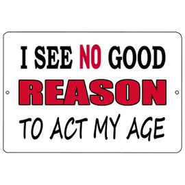 Rogue River Tactical Funny Sarcastic Metal Tin Sign Wall Decor Man Cave Bar No Good Reason to Act My Age