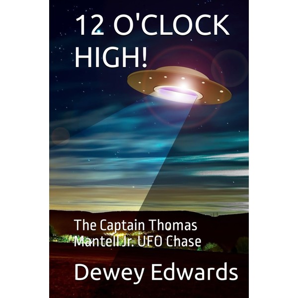 12 O'CLOCK HIGH!: The Captain Thomas Mantell Jr. UFO Chase