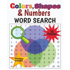 Colors, Shapes & Numbers Word Search: Learn colors, shapes, and numbers in a fun, hands-on way | Easy-to-read format | Great for All Ages | 50 Puzzles