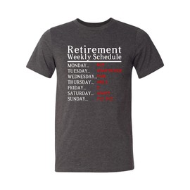 Retirement Weekly Schedule Shirt, Funny Retirement Gift, Newly Retired Shirt, Cool Retirement Tee, Retired Gift for Dad, Gift For Grandpa