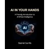 AI IN YOUR HANDS: A Friendly Introduction to Artificial Intelligence