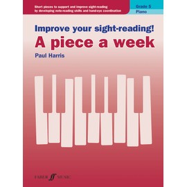 Improve your sight-reading! A piece a week Piano Grade 5: Short Pieces to Support and Improve Sight-reading by Developing Note-reading Skills and ... (Faber Edition: Improve Your Sight-reading)