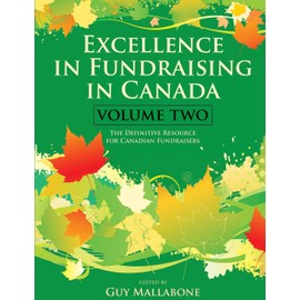 Excellence In Fundraising In Canada Volume 2: The Definitive Resource for Canadian Fundraisers