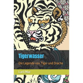 Tigerwasser: Die Legende von Tiger und Drache