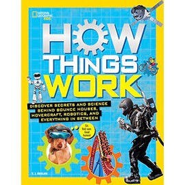 How Things Work: Discover Secrets and Science Behind Bounce Houses, Hovercraft, Robotics, and Everything in Between