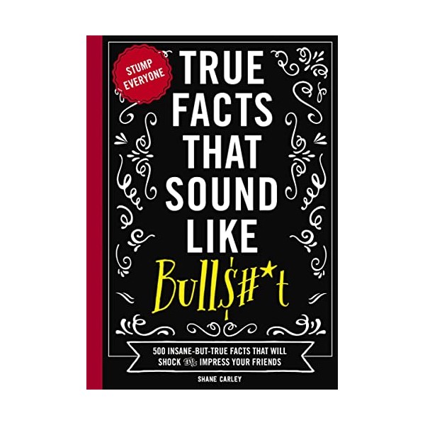 Cider Mill Press True Facts That Sound Like Bull$#*t: 500