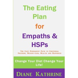The Eating Plan for Empaths & HSPs: Change Your Diet Change Your Life!