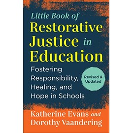 The Little Book of Restorative Justice in Education: Fostering Responsibility, Healing, and Hope in Schools