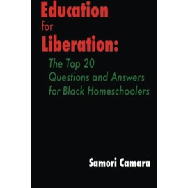 Education for Liberation: The Top 20 Questions and Answers for Black Homeschoolers
