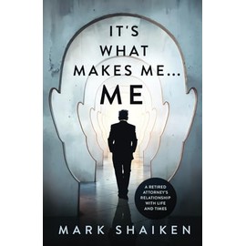 It's What Makes Me ... Me: A Retired Attorney's Relationship with Life and Times