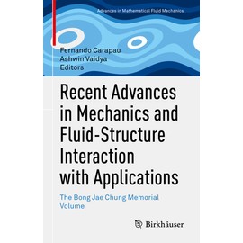 Recent Advances in Mechanics and Fluid-Structure Interaction with Applications: The Bong Jae Chung Memorial Volume (Advances in Mathematical Fluid Mechanics)