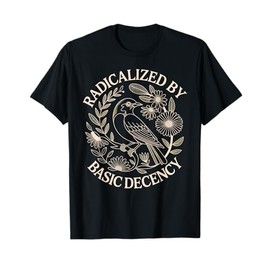 Radicalized by Basic Decency T-Shirt