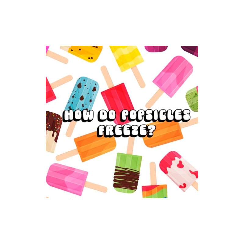 How Do Popsicles Freeze?