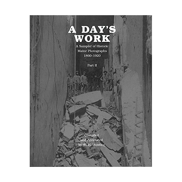 A Day's Work: A Sampler of Historic Maine Photographs, 1860--1920,