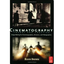 Cinematography: Theory and Practice: Image Making for Cinematographers, Directors, and Videographers