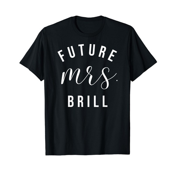 Future Mrs. Brill I Said Yes Personalized Customized Fiancee T-Shirt