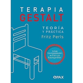 Terapia Gestalt. Teoría y práctica : Teoría Y Práctica / Una Interpretación