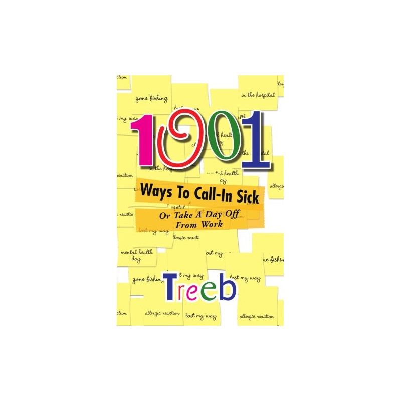 1001 Ways To Call-In Sick: or Take A Day Off