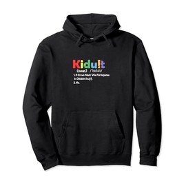 Kidult Definition | Adult Who Participates In Childish Stuff Pullover Hoodie
